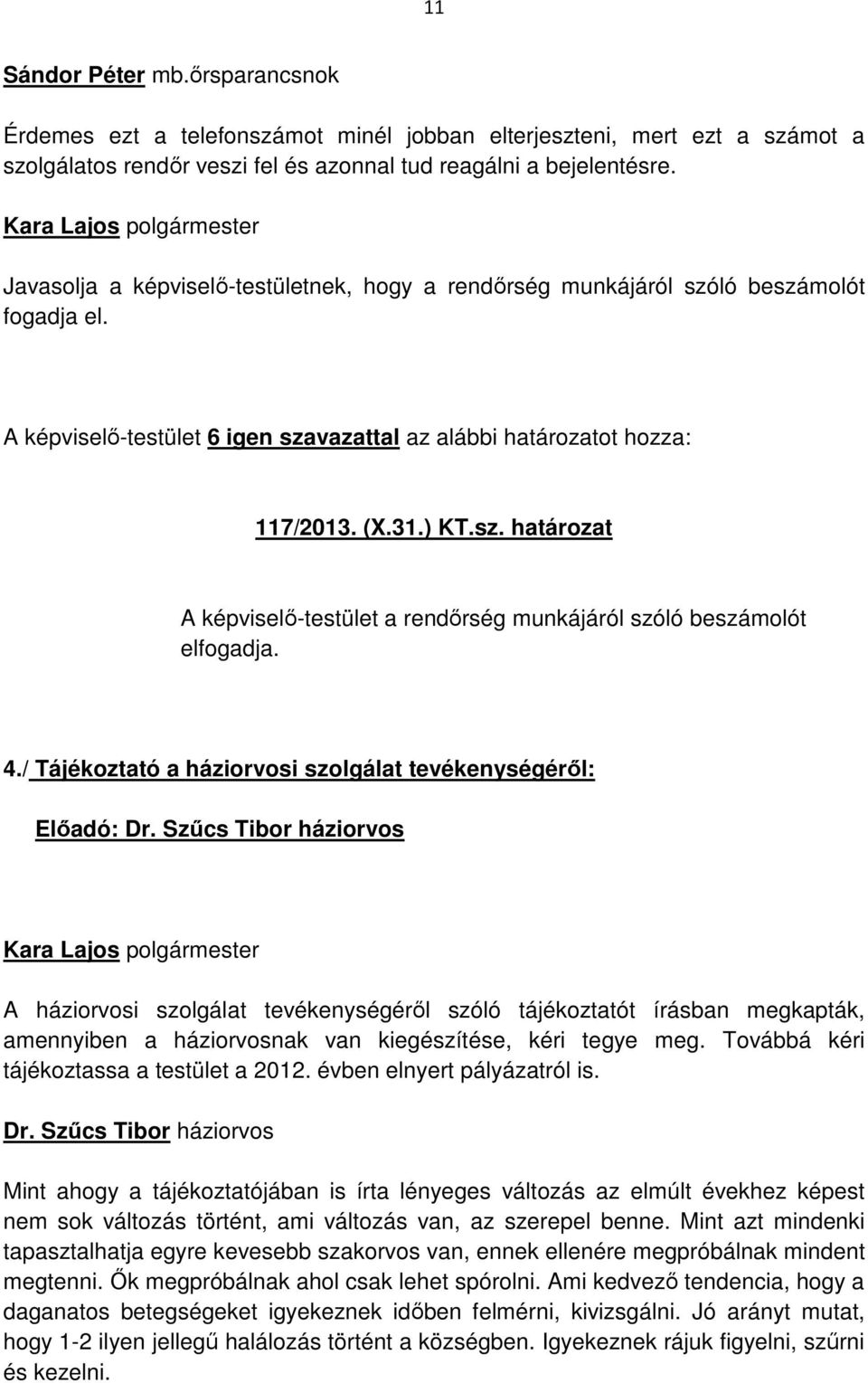 4./ Tájékoztató a háziorvosi szolgálat tevékenységéről: Előadó: Dr.