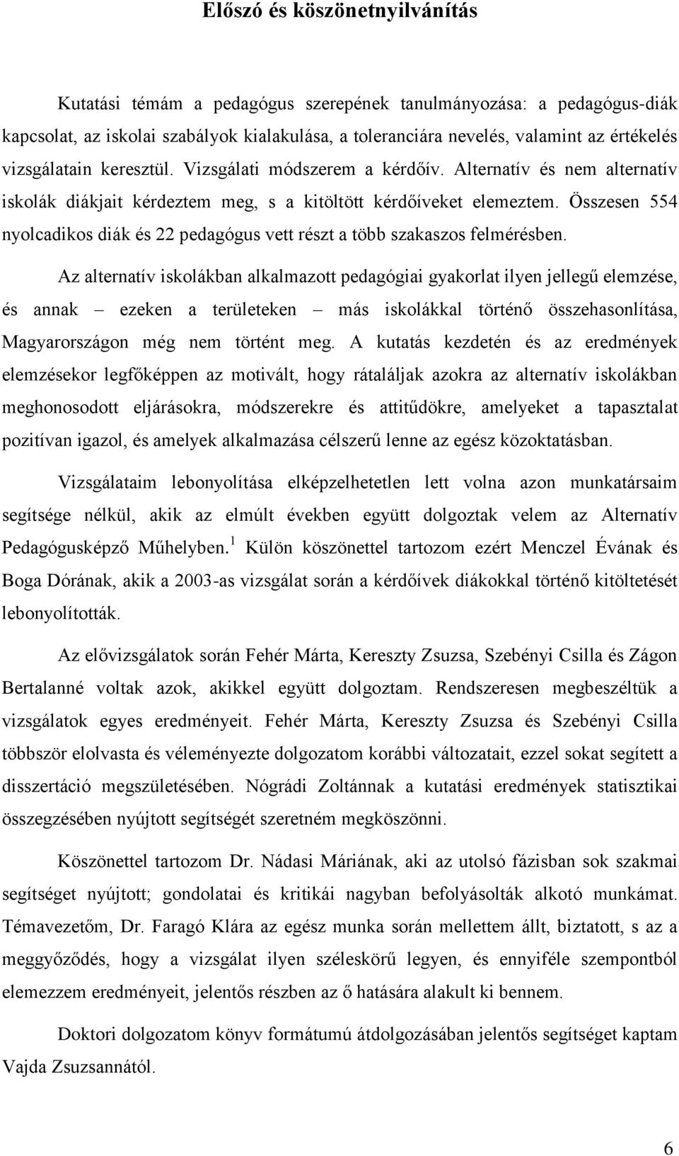 Összesen 554 nyolcadikos diák és 22 pedagógus vett részt a több szakaszos felmérésben.