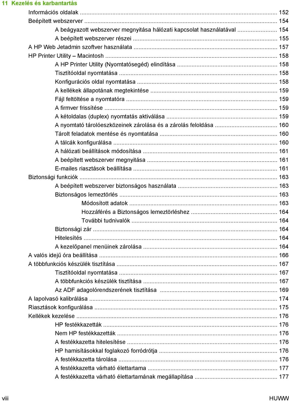 .. 158 Konfigurációs oldal nyomtatása... 158 A kellékek állapotának megtekintése... 159 Fájl feltöltése a nyomtatóra... 159 A firmver frissítése... 159 A kétoldalas (duplex) nyomtatás aktiválása.