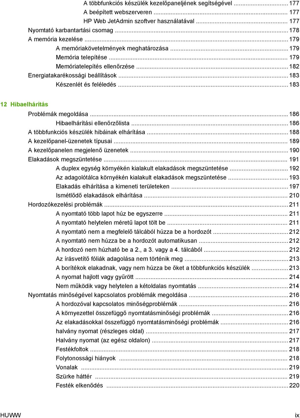 .. 183 12 Hibaelhárítás Problémák megoldása... 186 Hibaelhárítási ellenőrzőlista... 186 A többfunkciós készülék hibáinak elhárítása... 188 A kezelőpanel-üzenetek típusai.