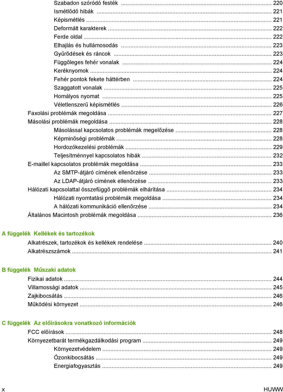 .. 226 Faxolási problémák megoldása... 227 Másolási problémák megoldása... 228 Másolással kapcsolatos problémák megelőzése... 228 Képminőségi problémák... 228 Hordozókezelési problémák.