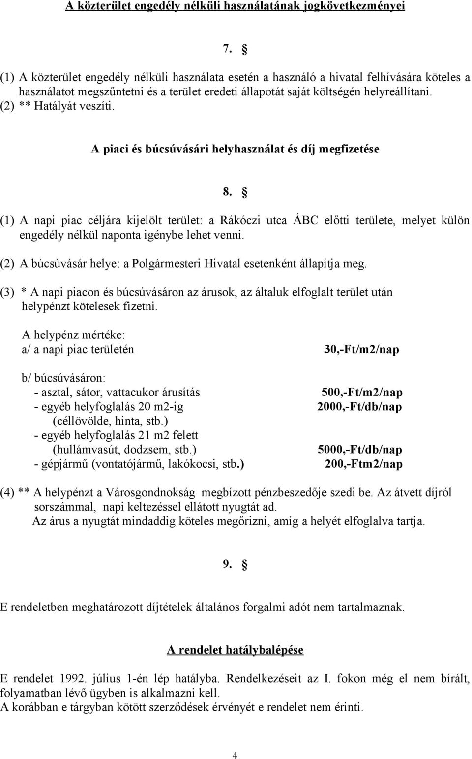 (2) ** Hatályát veszíti. A piaci és búcsúvásári helyhasználat és díj megfizetése 8.