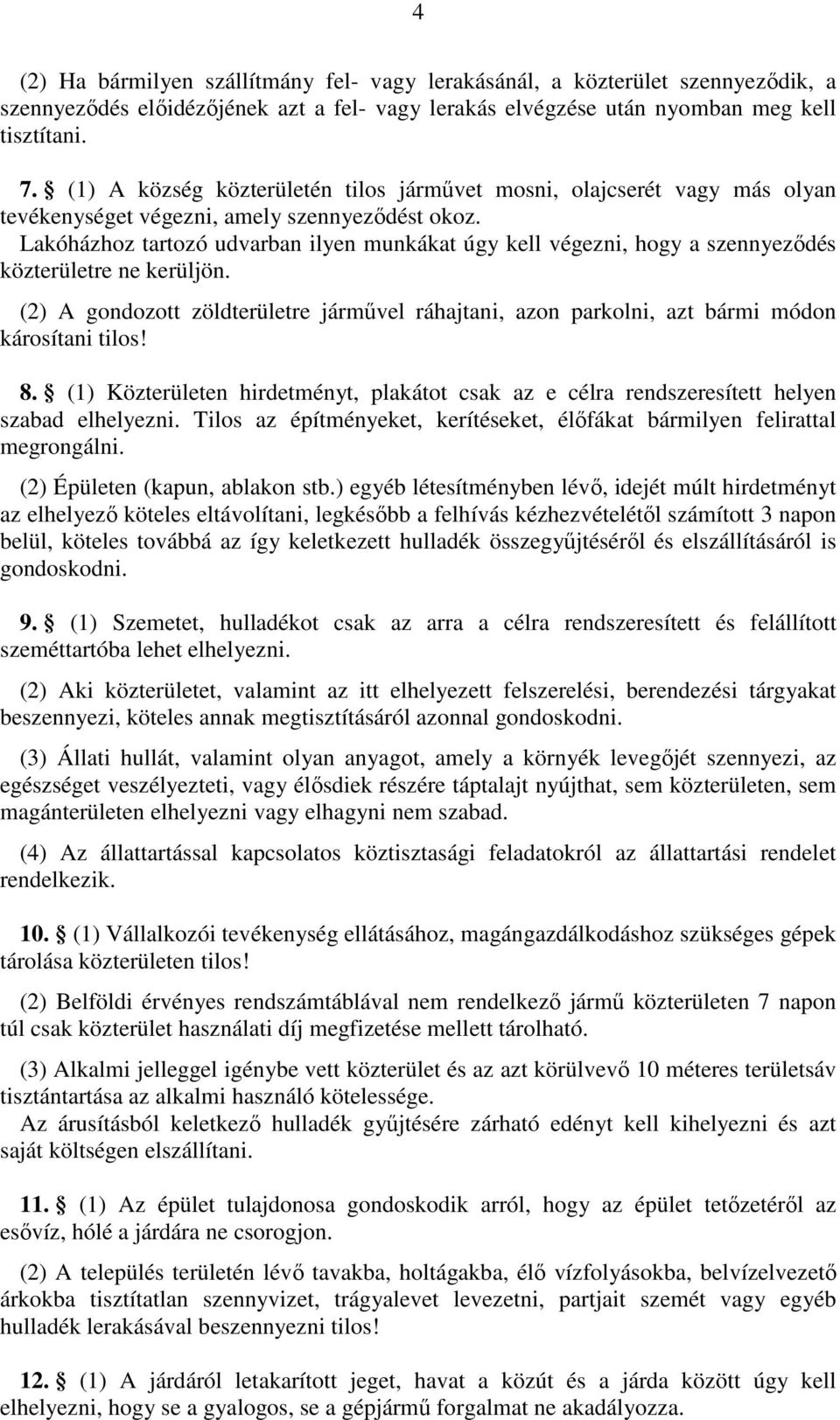 Lakóházhoz tartozó udvarban ilyen munkákat úgy kell végezni, hogy a szennyezıdés közterületre ne kerüljön.