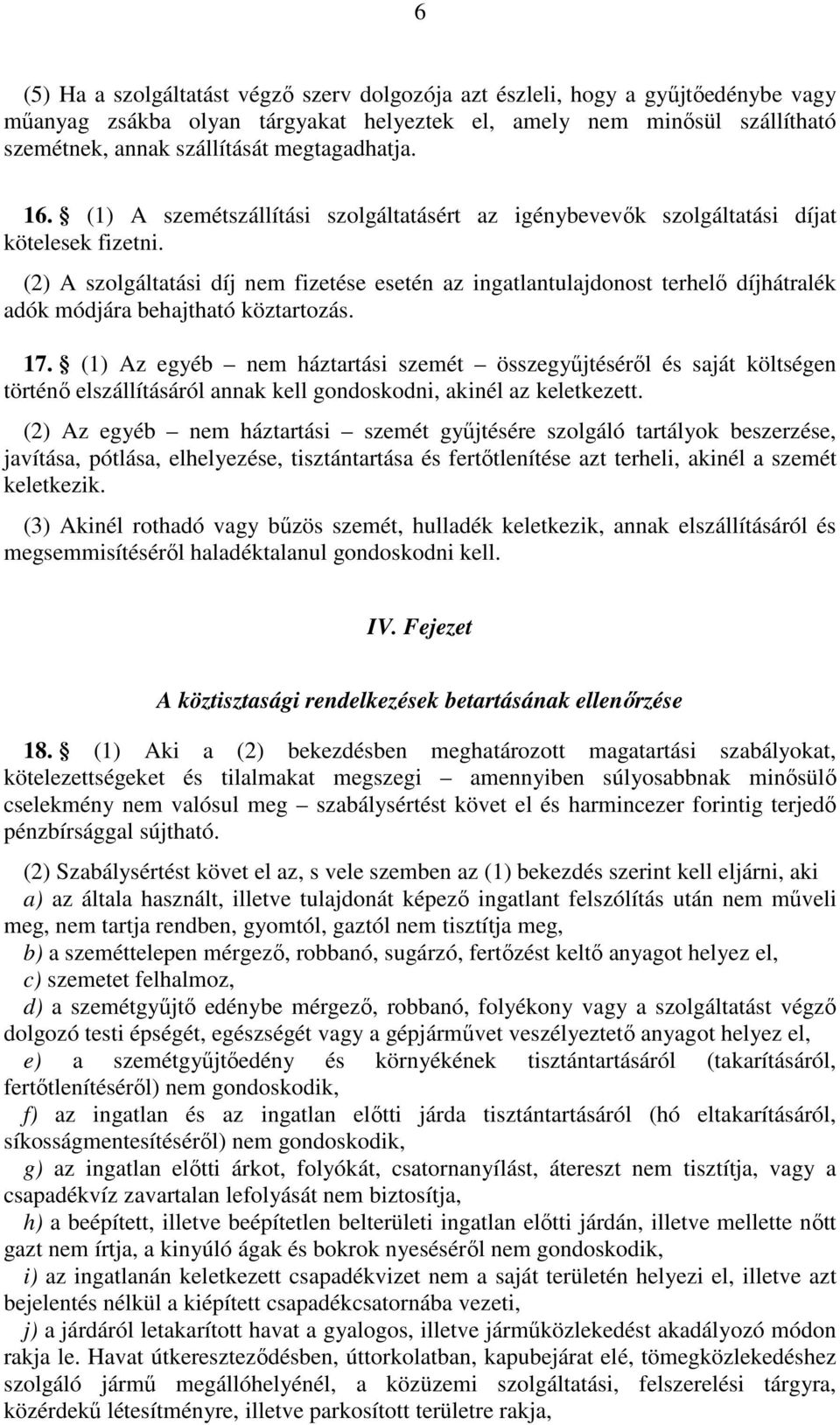 (2) A szolgáltatási díj nem fizetése esetén az ingatlantulajdonost terhelı díjhátralék adók módjára behajtható köztartozás. 17.