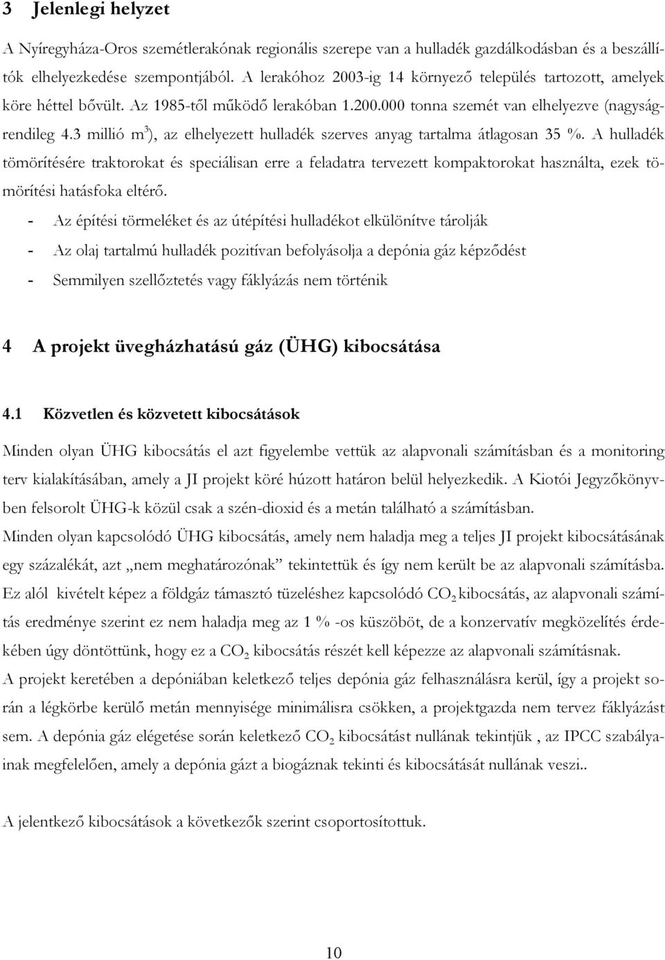 3 millió m 3 ), az elhelyezett hulladék szerves anyag tartalma átlagosan 35 %.