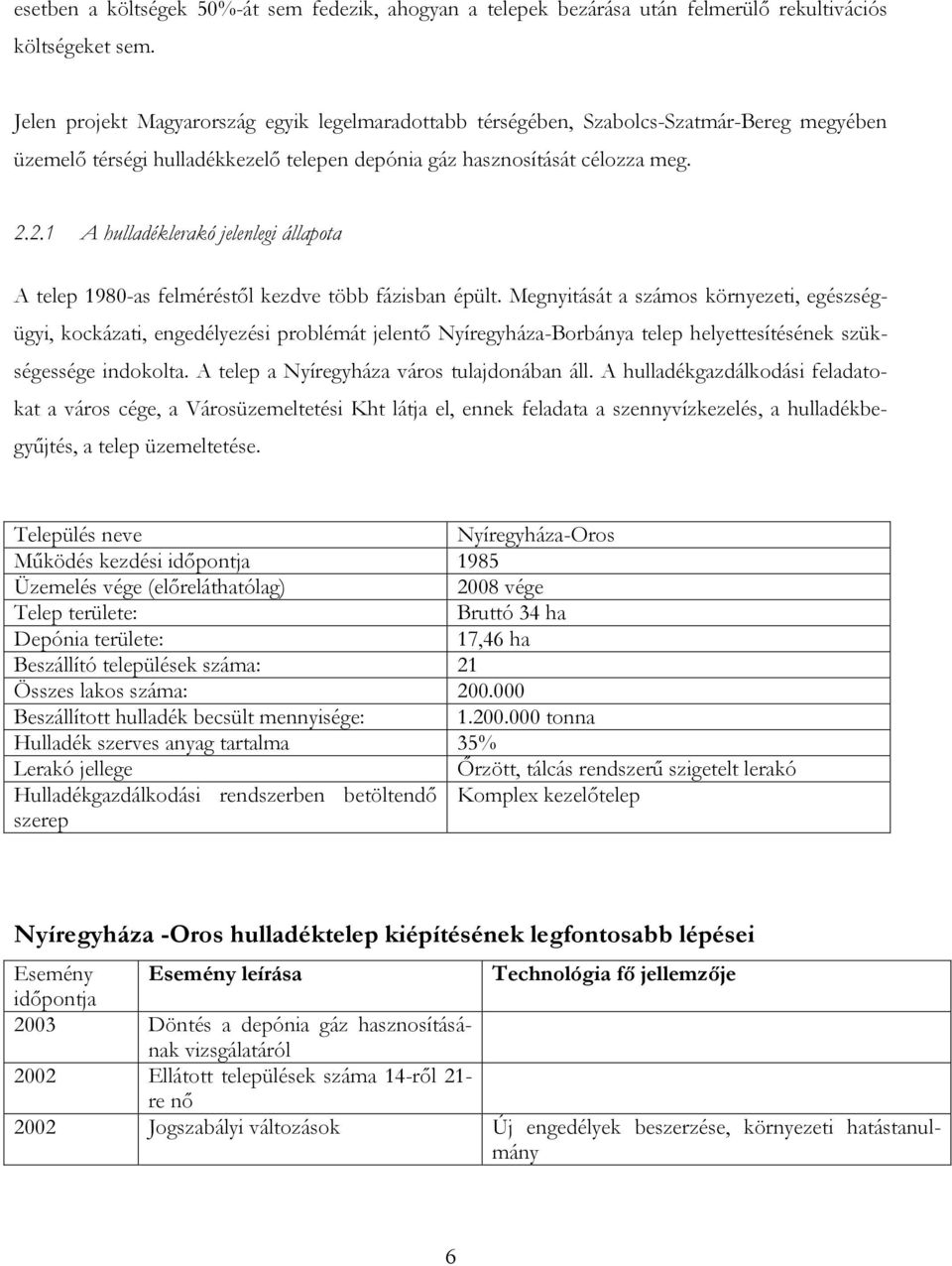 2.1 A hulladéklerakó jelenlegi állapota A telep 1980-as felméréstől kezdve több fázisban épült.