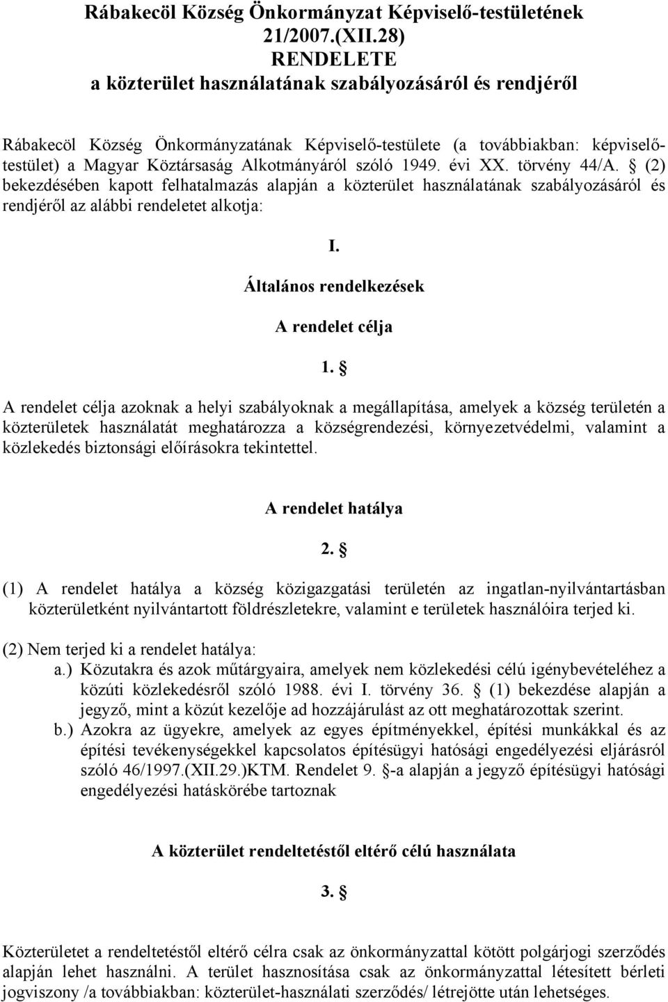 szóló 1949. évi XX. törvény 44/A. (2) bekezdésében kapott felhatalmazás alapján a közterület használatának szabályozásáról és rendjéről az alábbi rendeletet alkotja: I.