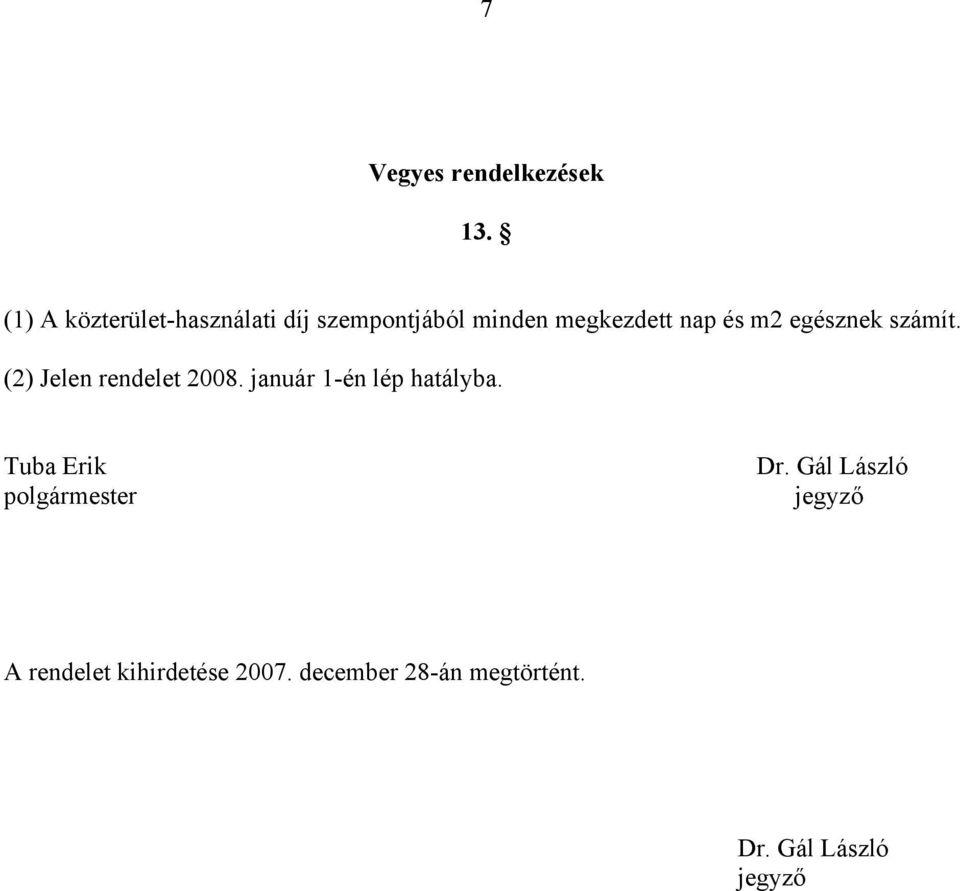 m2 egésznek számít. (2) Jelen rendelet 2008. január 1-én lép hatályba.