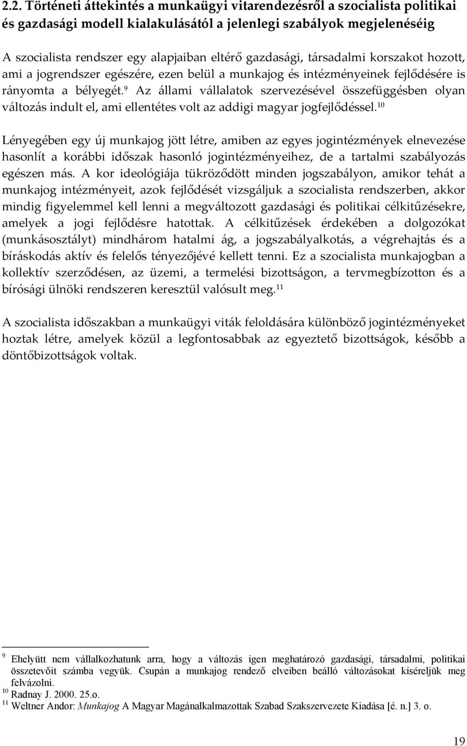 9 Az állami vállalatok szervezésével összefüggésben olyan változás indult el, ami ellentétes volt az addigi magyar jogfejlődéssel.