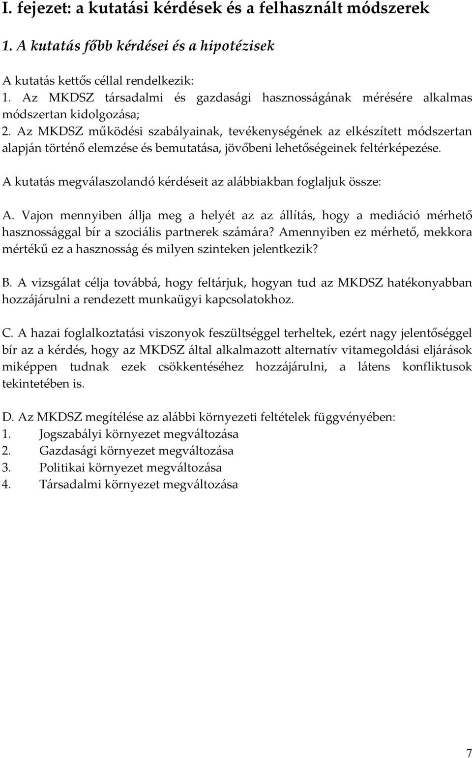 Az MKDSZ működési szabályainak, tevékenységének az elkészített módszertan alapján történő elemzése és bemutatása, jövőbeni lehetőségeinek feltérképezése.