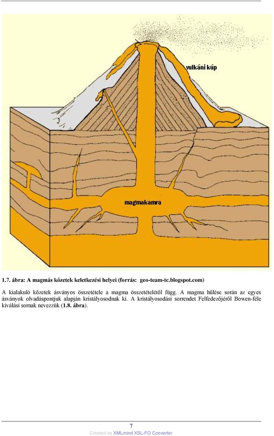 A magma hűlése során az egyes ásványok olvadáspontjuk alapján kristályosodnak ki.