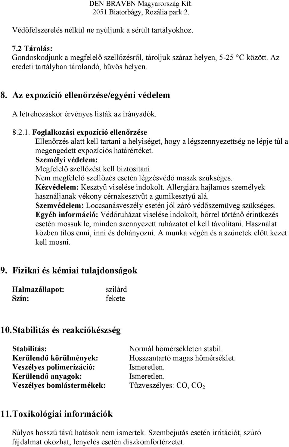 Foglalkozási expozíció ellenırzése Ellenırzés alatt kell tartani a helyiséget, hogy a légszennyezettség ne lépje túl a megengedett expozíciós határértéket.