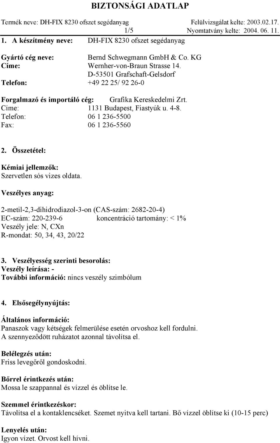 Összetétel: Kémiai jellemzők: Szervetlen sós vizes oldata.