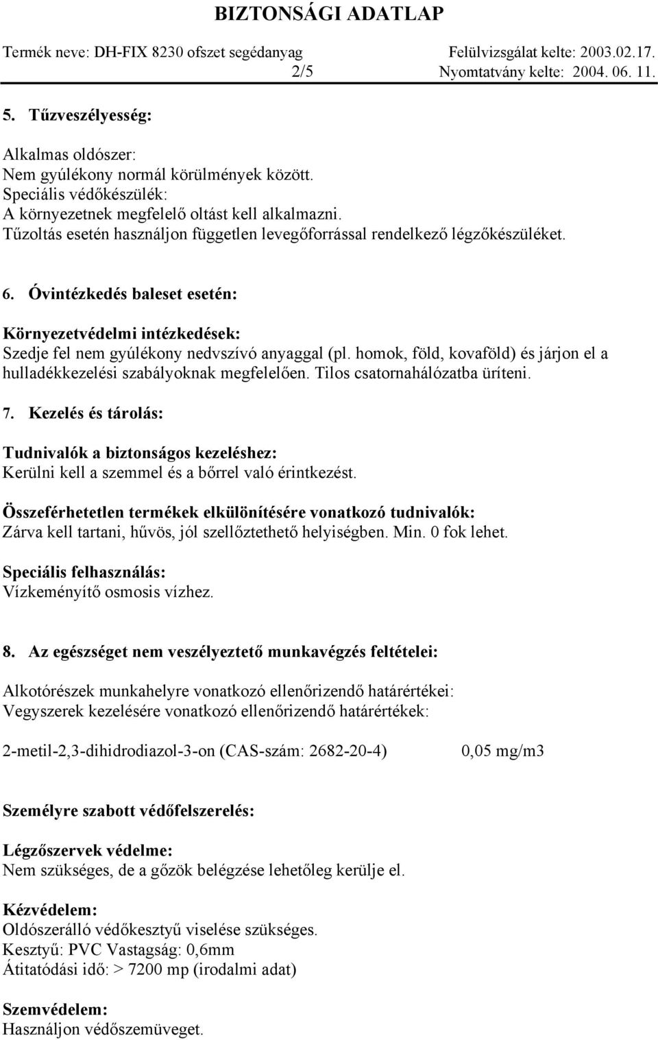 homok, föld, kovaföld) és járjon el a hulladékkezelési szabályoknak megfelelően. Tilos csatornahálózatba üríteni. 7.