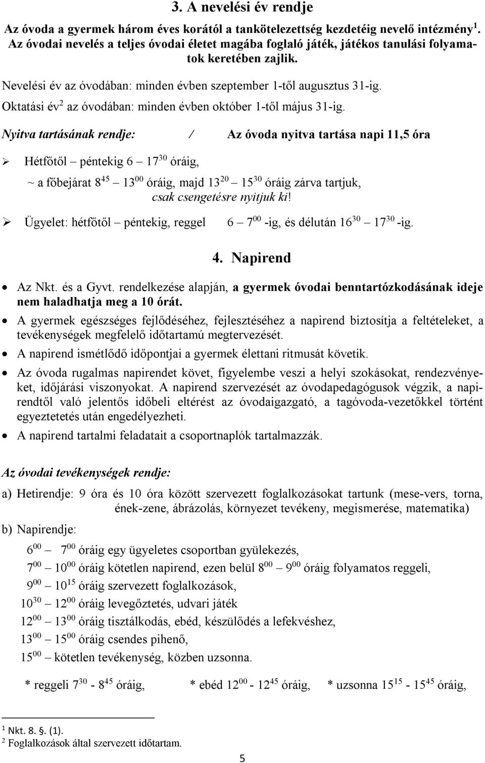 Oktatási év 2 az óvodában: minden évben október 1-től május 31-ig.