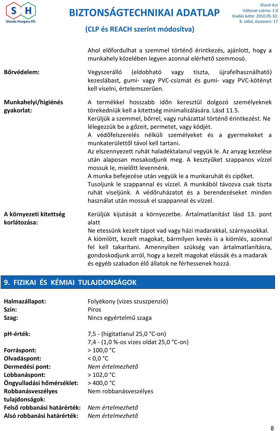 Munkahelyi/higiénés gyakorlat: A környezeti kitettség korlátozása: A termékkel hosszabb időn keresztül dolgozó személyeknek törekedniük kell a kitettség minimalizálására. Lásd 11.5.