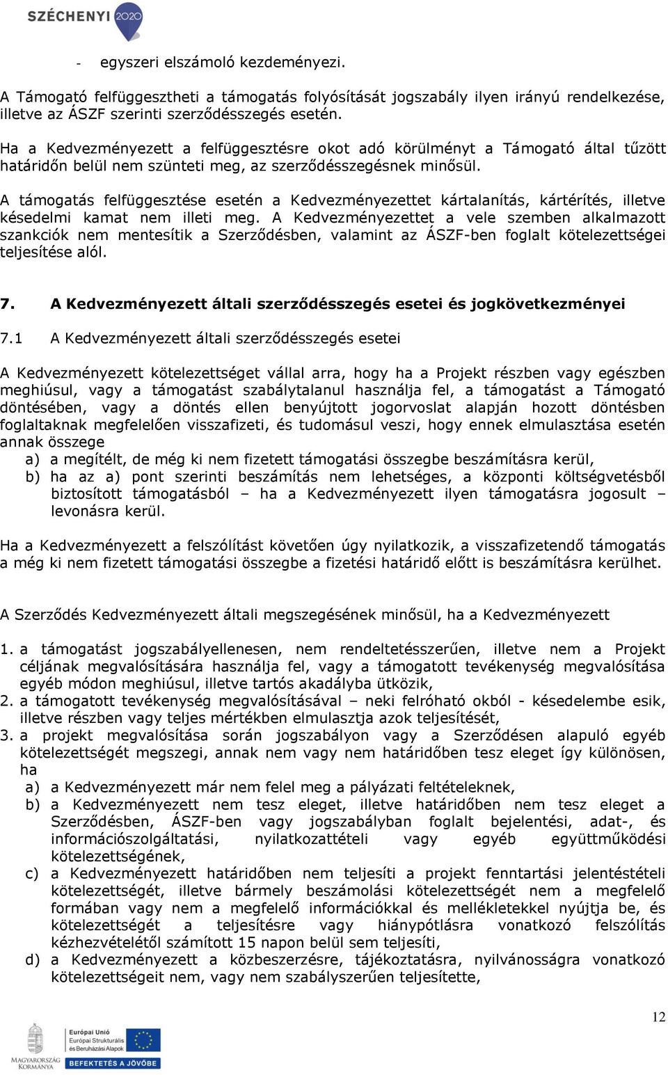 A támogatás felfüggesztése esetén a Kedvezményezettet kártalanítás, kártérítés, illetve késedelmi kamat nem illeti meg.