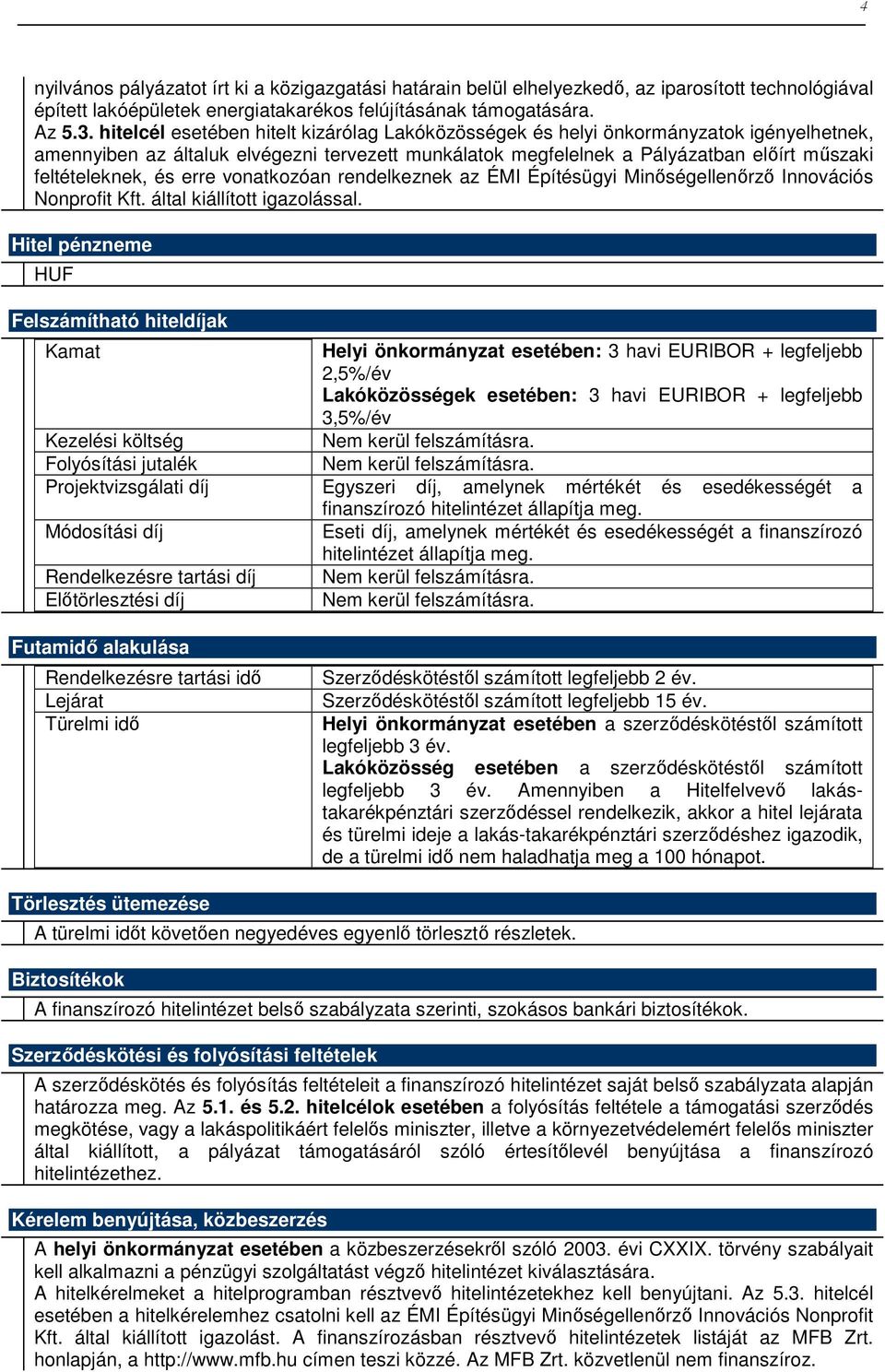 és erre vonatkozóan rendelkeznek az ÉMI Építésügyi Minıségellenırzı Innovációs Nonprofit Kft. által kiállított igazolással.