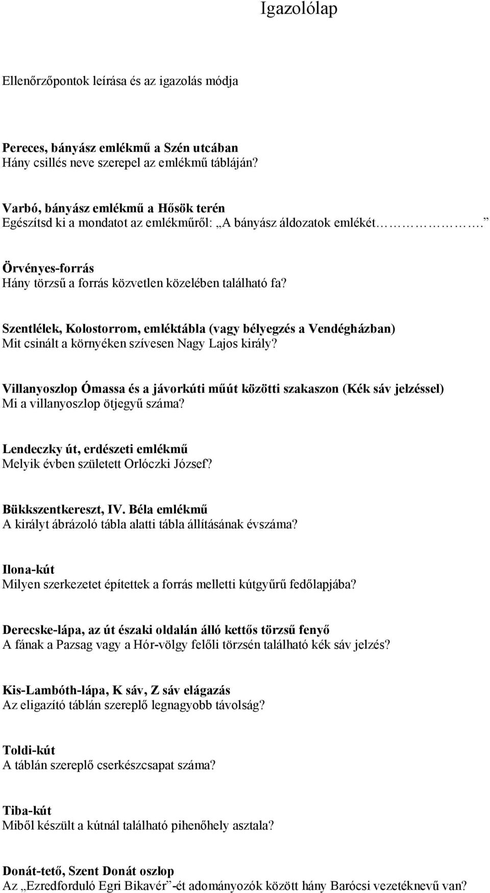 Szentlélek, Kolostorrom, emléktábla (vagy bélyegzés a Vendégházban) Mit csinált a környéken szívesen Nagy Lajos király?