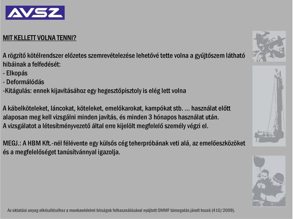 ennek kijavításához egy hegesztőpisztoly is elég lett volna A kábelköteleket, láncokat, köteleket, emelőkarokat, kampókat stb.