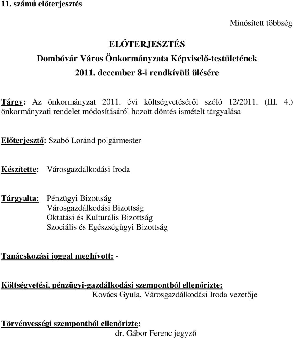 ) önkormányzati rendelet módosításáról hozott döntés ismételt tárgyalása Előterjesztő: Szabó Loránd polgármester Készítette: Városgazdálkodási Iroda Tárgyalta: Pénzügyi