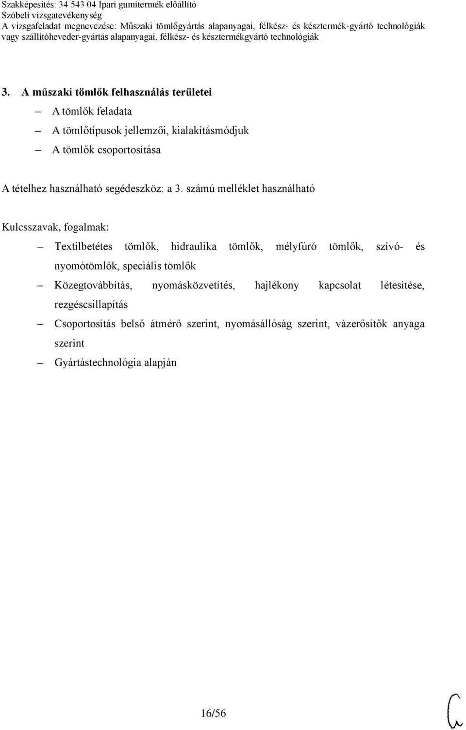 számú melléklet használható Kulcsszavak, fogalmak: Textilbetétes tömlők, hidraulika tömlők, mélyfúró tömlők, szívó- és