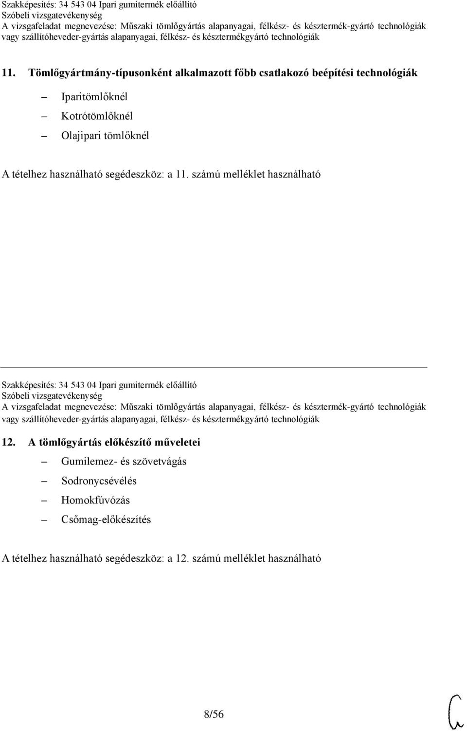 számú melléklet használható Szakképesítés: 34 543 04 Ipari gumitermék előállító 12.