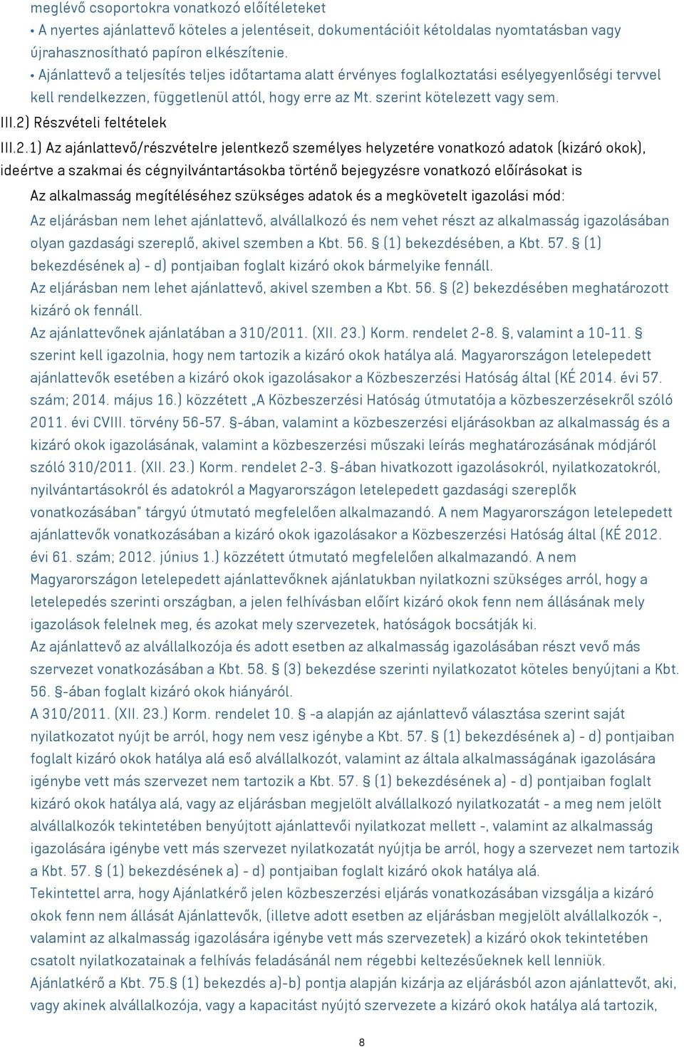 2) Részvételi feltételek III.2.1) Az ajánlattevő/részvételre jelentkező személyes helyzetére vonatkozó adatok (kizáró okok), ideértve a szakmai és cégnyilvántartásokba történő bejegyzésre vonatkozó