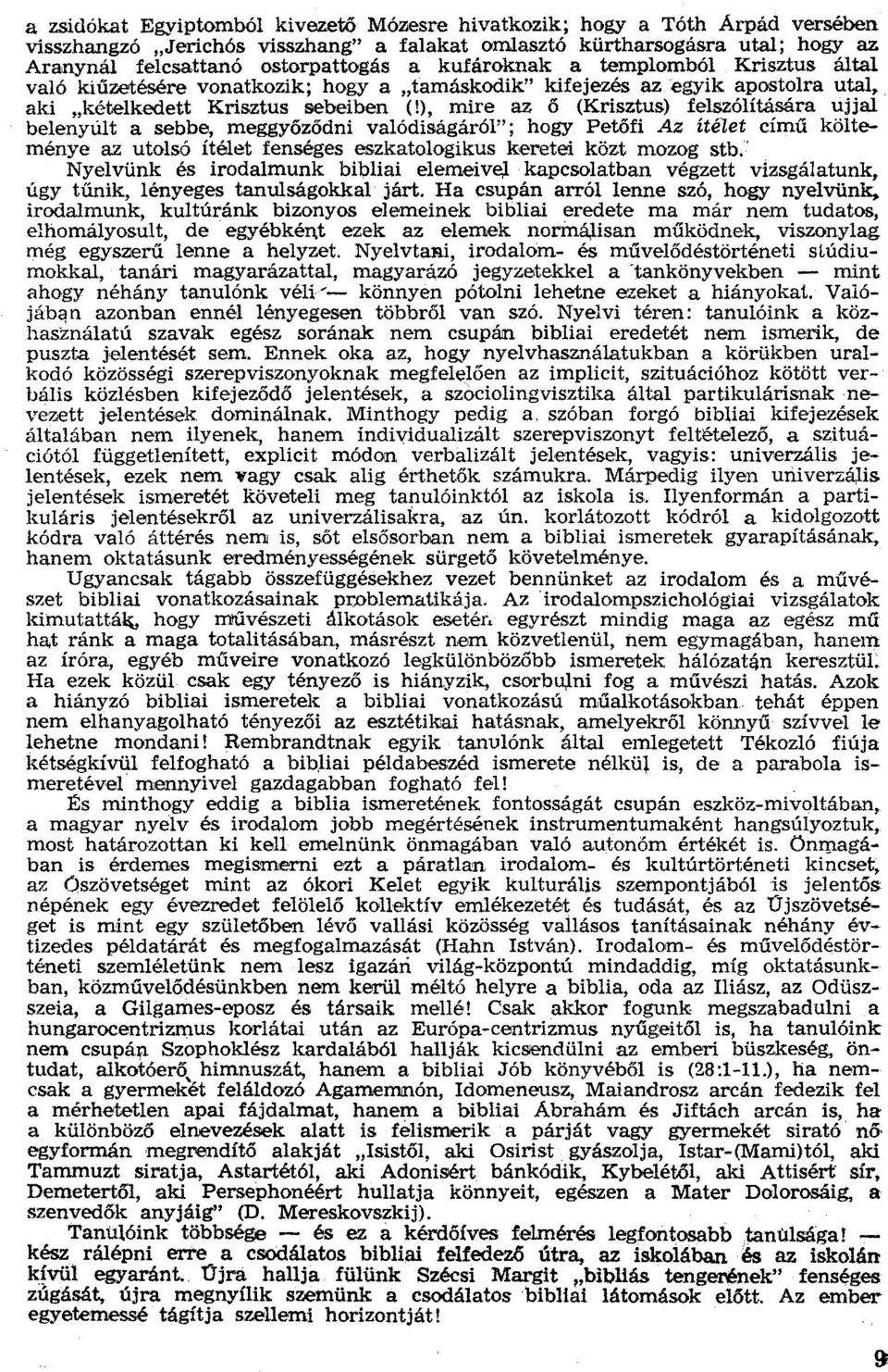 ), míre az ő (Krisztus) felszólítására ujjal belenyúlt a sebbe, meggyőződni valódlságáról"; hogy Petőfi Az ítélet című költeménye az utolsó ítélet fenséges eszkatologikus keretei közt mozog stb.