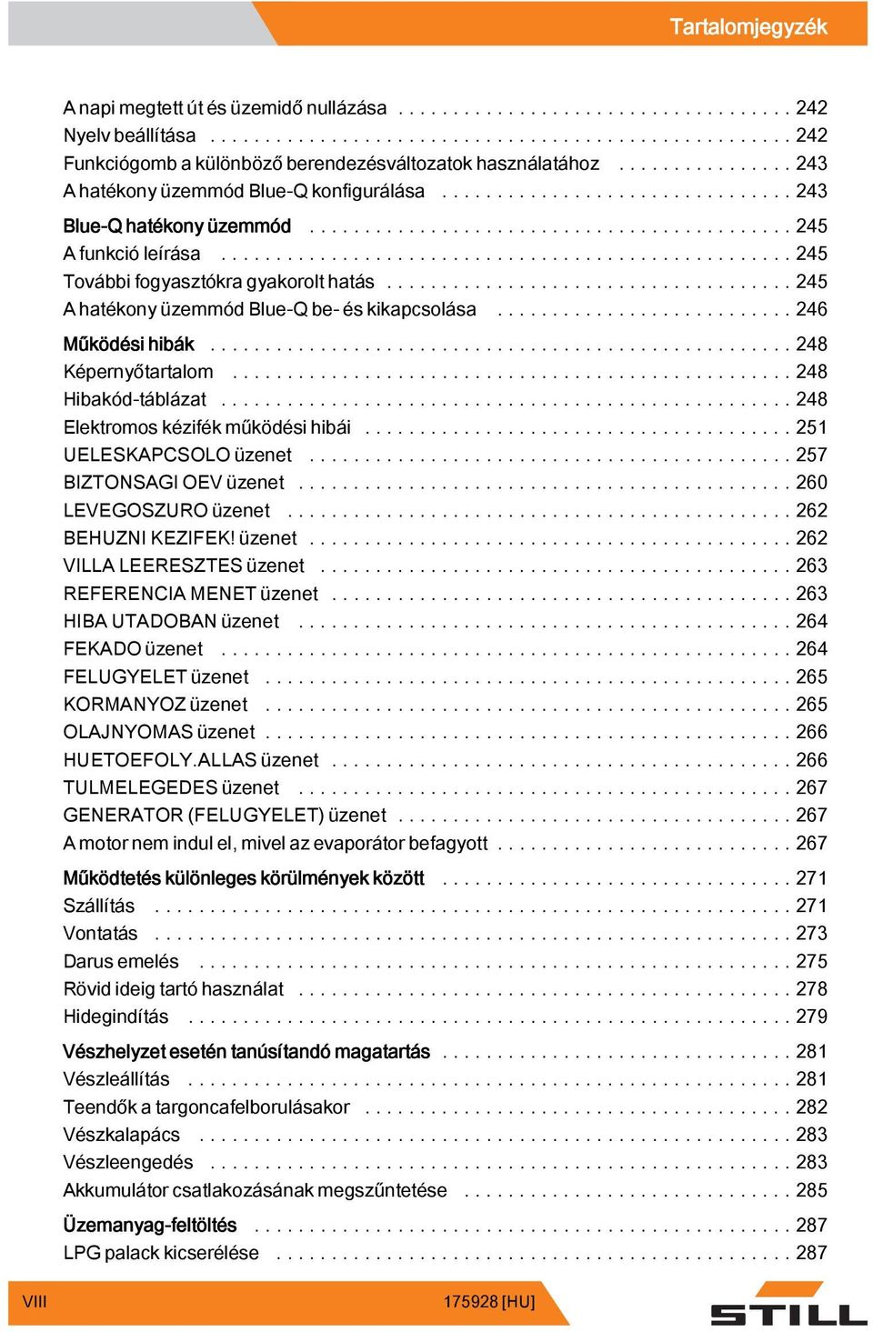 ..248 Hibakód-táblázat...248 Elektromos kézifék működésihibái...25 UELESKAPCSOLO üzenet.....257 BIZTONSAGIOEVüzenet... 260 LEVEGOSZURO üzenet...262 BEHUZNIKEZIFEK!üzenet.... 262 VILLALEERESZTESüzenet.