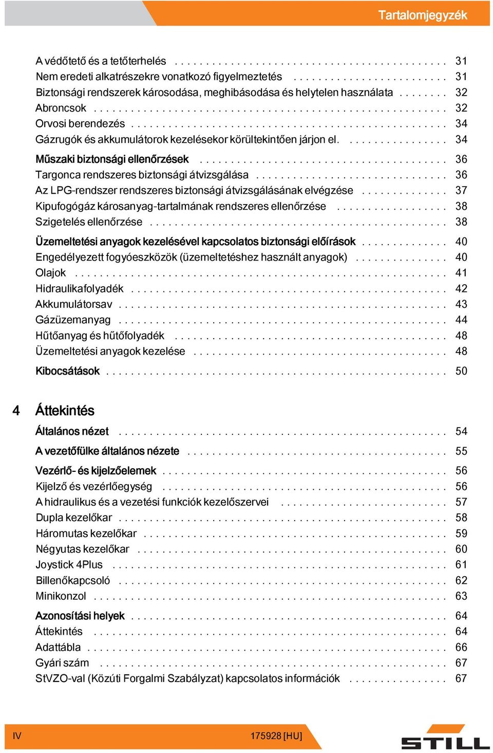 .. 36 Az LPG-rendszer rendszeres biztonságiátvizsgálásánakelvégzése... 37 Kipufogógáz károsanyag-tartalmának rendszeres ellenőrzése... 38 Szigetelésellenőrzése.