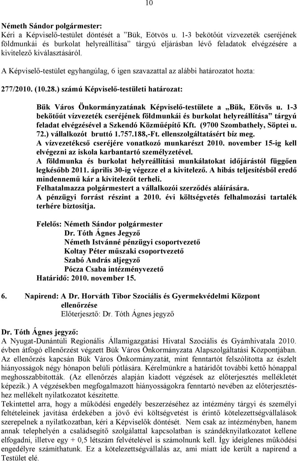 ) számú Képviselő-testületi határozat: Bük Város Önkormányzatának Képviselő-testülete a Bük, Eötvös u.