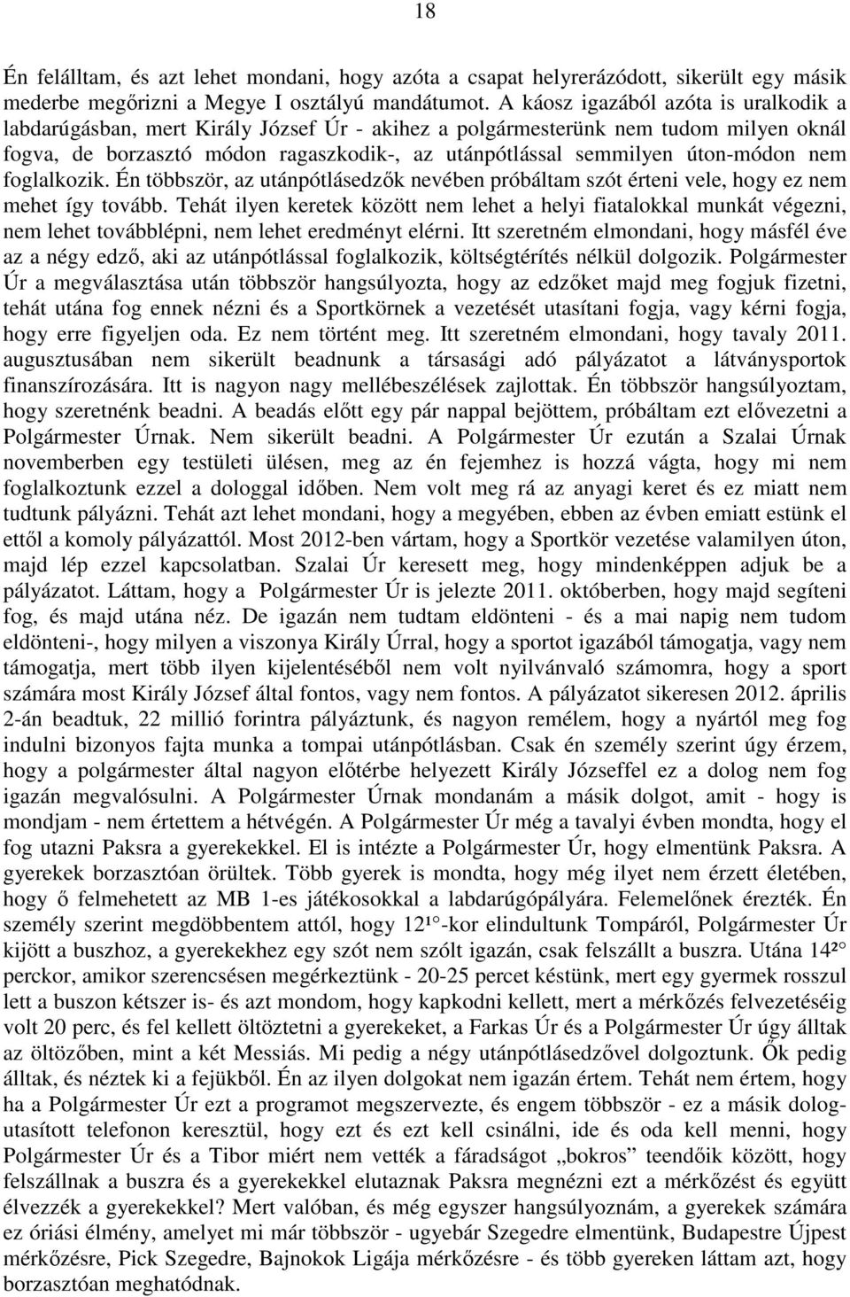 úton-módon nem foglalkozik. Én többször, az utánpótlásedzők nevében próbáltam szót érteni vele, hogy ez nem mehet így tovább.