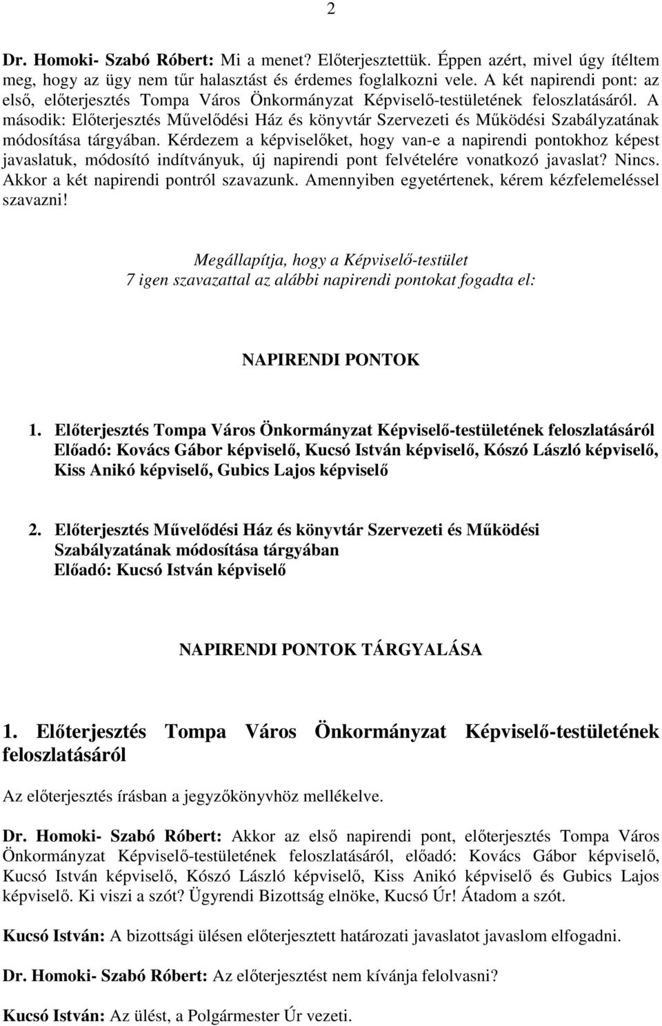 A második: Előterjesztés Művelődési Ház és könyvtár Szervezeti és Működési Szabályzatának módosítása tárgyában.