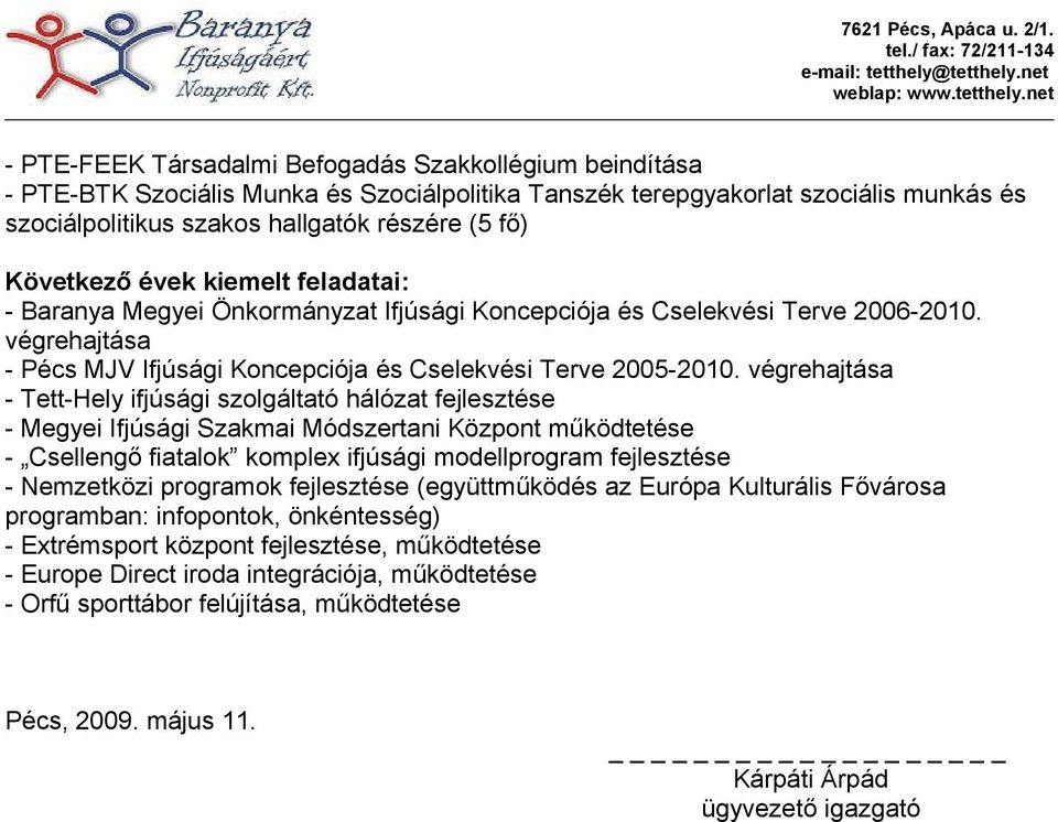 végrehajtása - Tett-Hely ifjúsági szolgáltató hálózat fejlesztése - Megyei Ifjúsági Szakmai Módszertani Központ működtetése - Csellengő fiatalok komplex ifjúsági modellprogram fejlesztése -