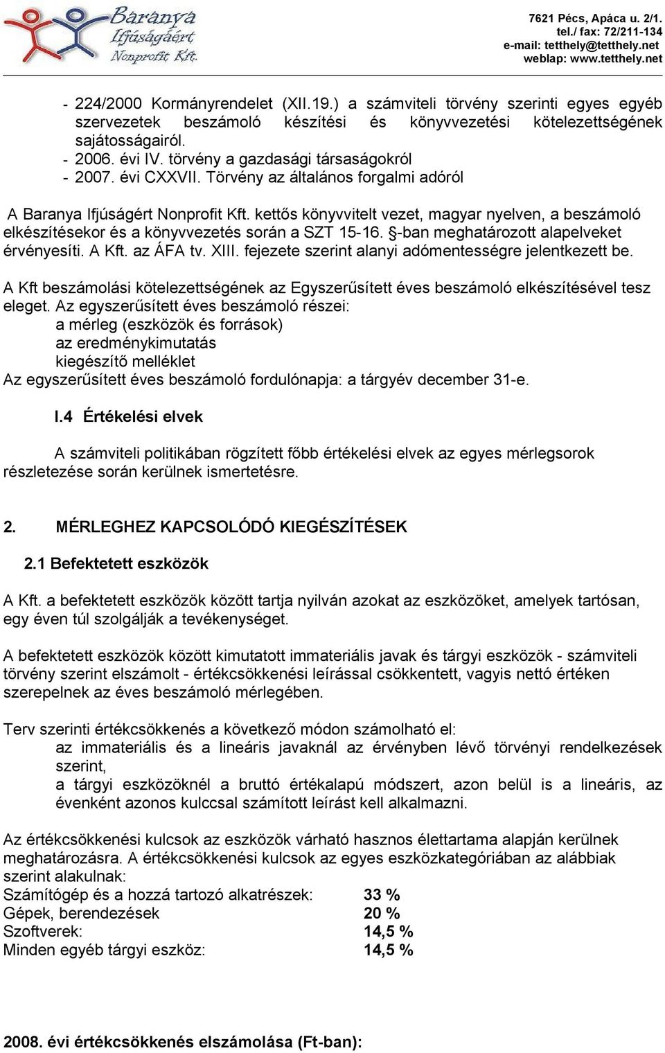 kettős könyvvitelt vezet, magyar nyelven, a beszámoló elkészítésekor és a könyvvezetés során a SZT 15-16. -ban meghatározott alapelveket érvényesíti. A Kft. az ÁFA tv. XIII.