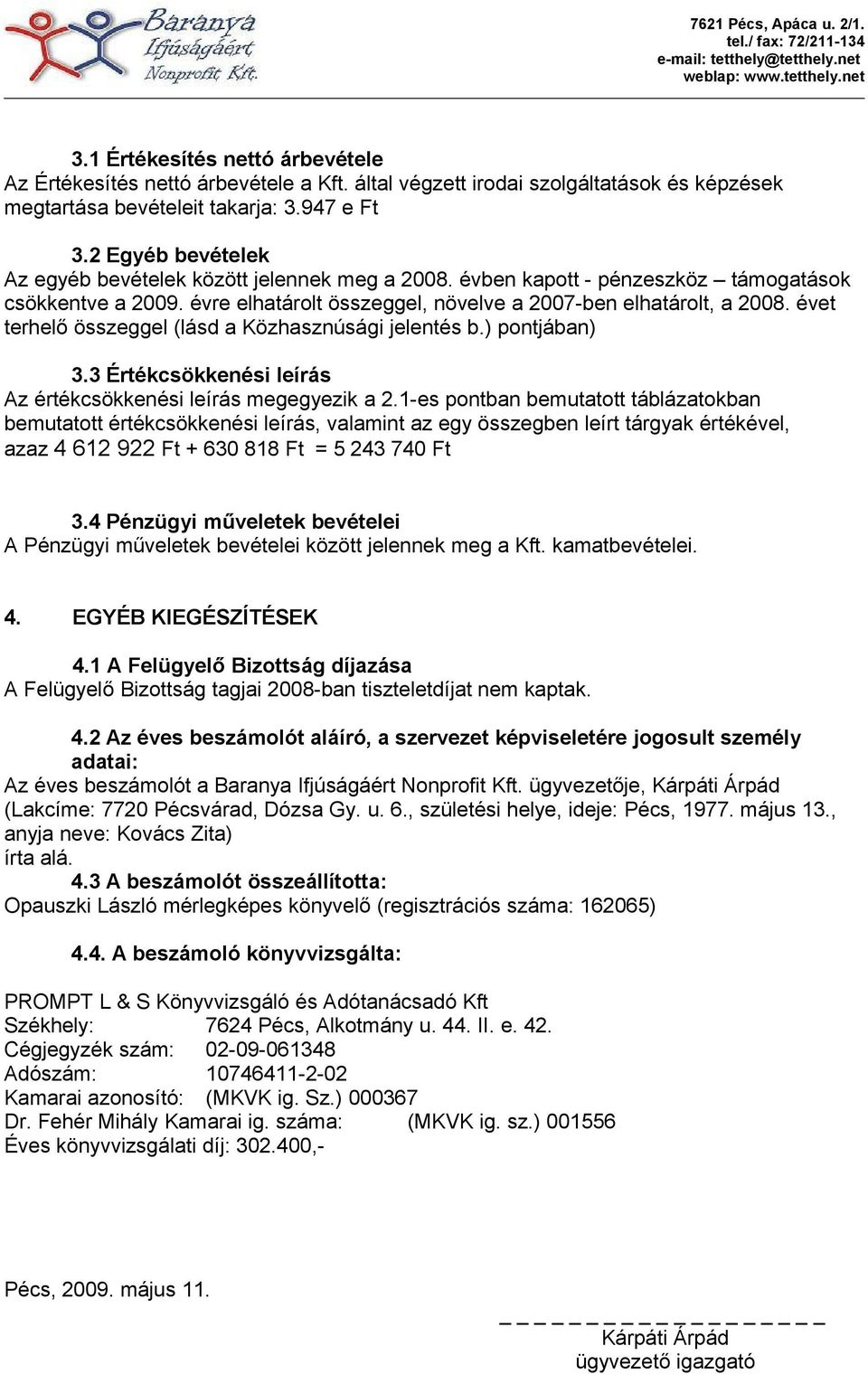 évet terhelő összeggel (lásd a Közhasznúsági jelentés b.) pontjában) 3.3 Értékcsökkenési leírás Az értékcsökkenési leírás megegyezik a 2.