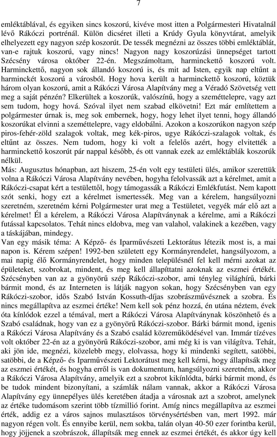 Nagyon nagy koszorúzási ünnepséget tartott Szécsény városa október 22-én. Megszámoltam, harminckettı koszorú volt.