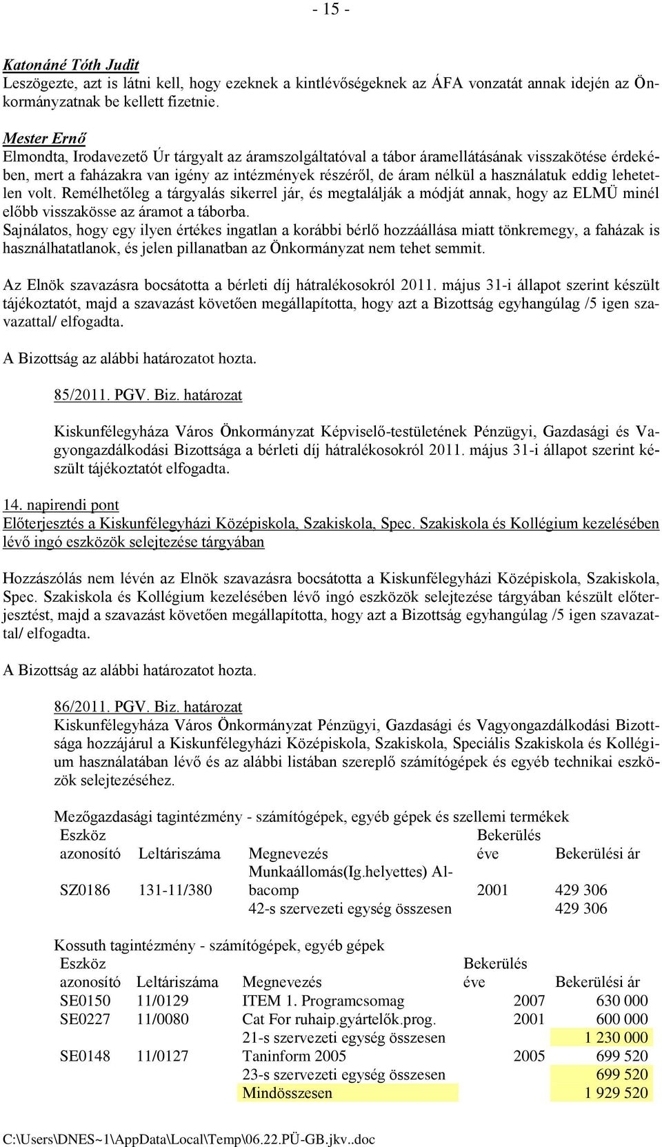 lehetetlen volt. Remélhetőleg a tárgyalás sikerrel jár, és megtalálják a módját annak, hogy az ELMÜ minél előbb visszakösse az áramot a táborba.