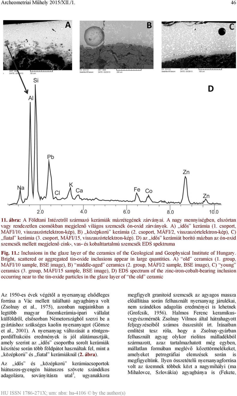 D) az idős kerámiát borító mázban az ón-oxid szemcsék mellett megjelenő cink-, vas- és kobalttartalmú szemcsék EDS spektruma Fig. 11.