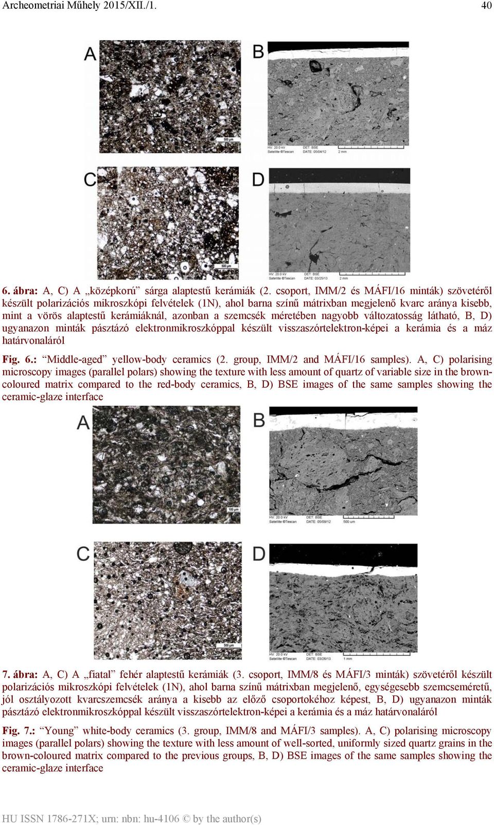szemcsék méretében nagyobb változatosság látható, B, D) ugyanazon minták pásztázó elektronmikroszkóppal készült visszaszórtelektron-képei a kerámia és a máz határvonaláról Fig. 6.