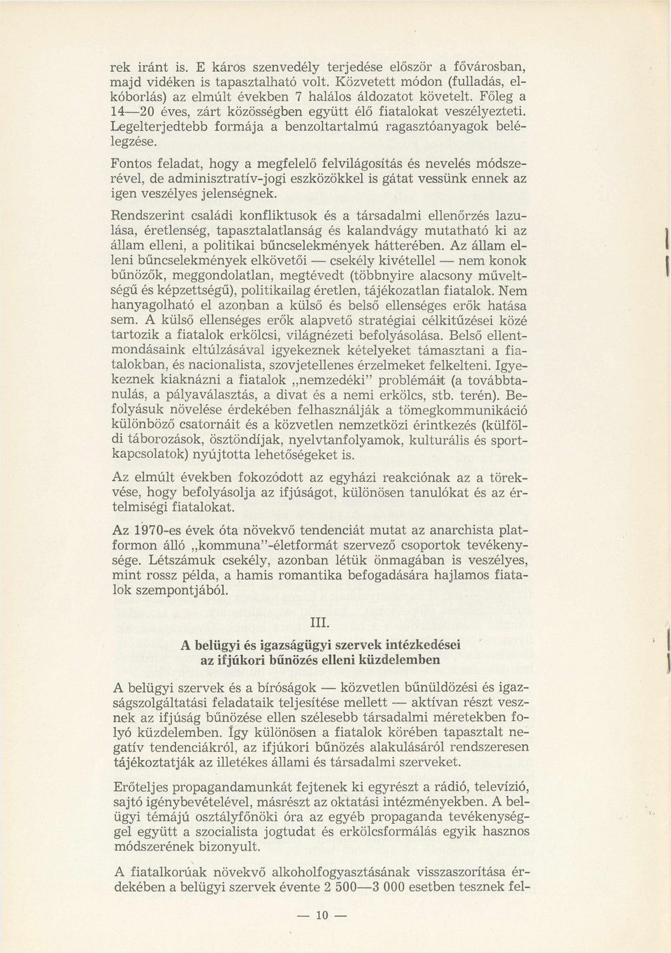 Fontos feladat, hogy a megfelelő felvilágosítás és nevelés módszerével, de adminisztratív-jogi eszközökkel is gátat vessünk ennek az igen veszélyes jelenségnek.