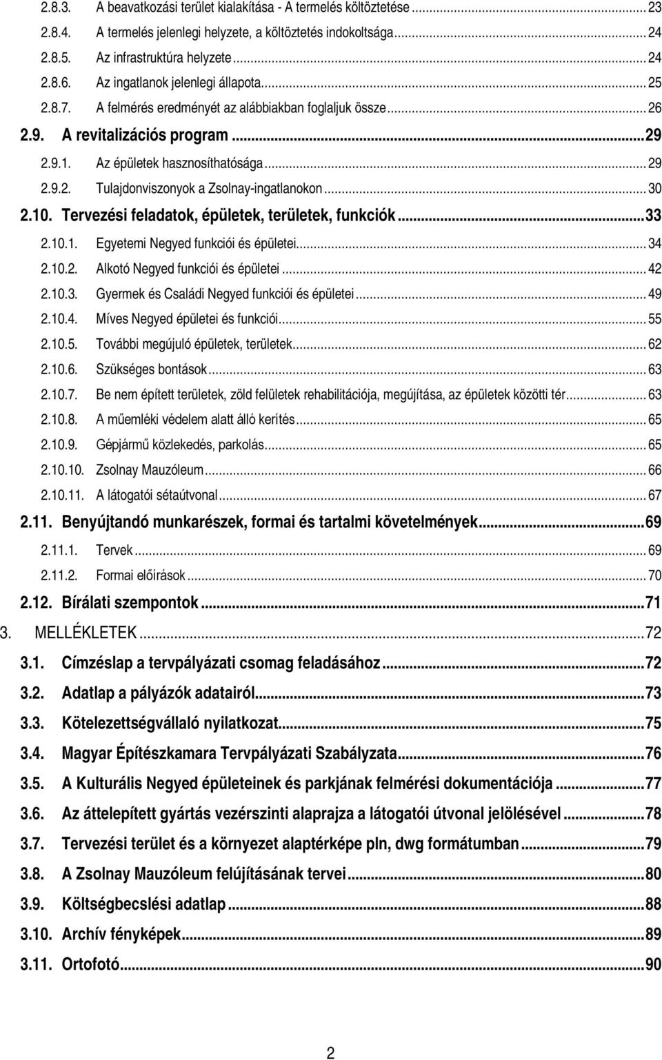 .. 30 2.10. Tervezési feladatok, épületek, területek, funkciók...33 2.10.1. Egyetemi Negyed funkciói és épületei... 34 2.10.2. Alkotó Negyed funkciói és épületei... 42 2.10.3. Gyermek és Családi Negyed funkciói és épületei.