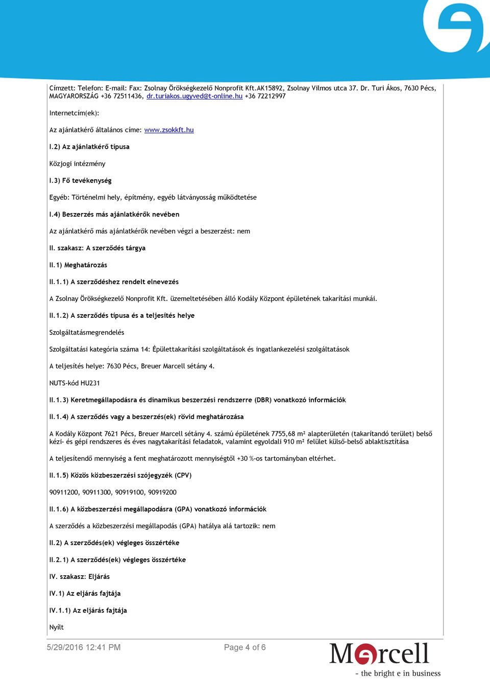 3) Fő tevékenység Egyéb: Történelmi hely, építmény, egyéb látványosság működtetése I.4) Beszerzés más ajánlatkérők nevében Az ajánlatkérő más ajánlatkérők nevében végzi a beszerzést: nem II.