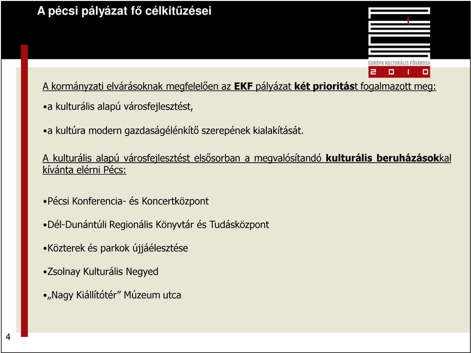 A kulturális alapú városfejlesztést elsősorban a megvalósítandó kulturális beruházásokkal kívánta elérni Pécs: Pécsi Konferencia- és