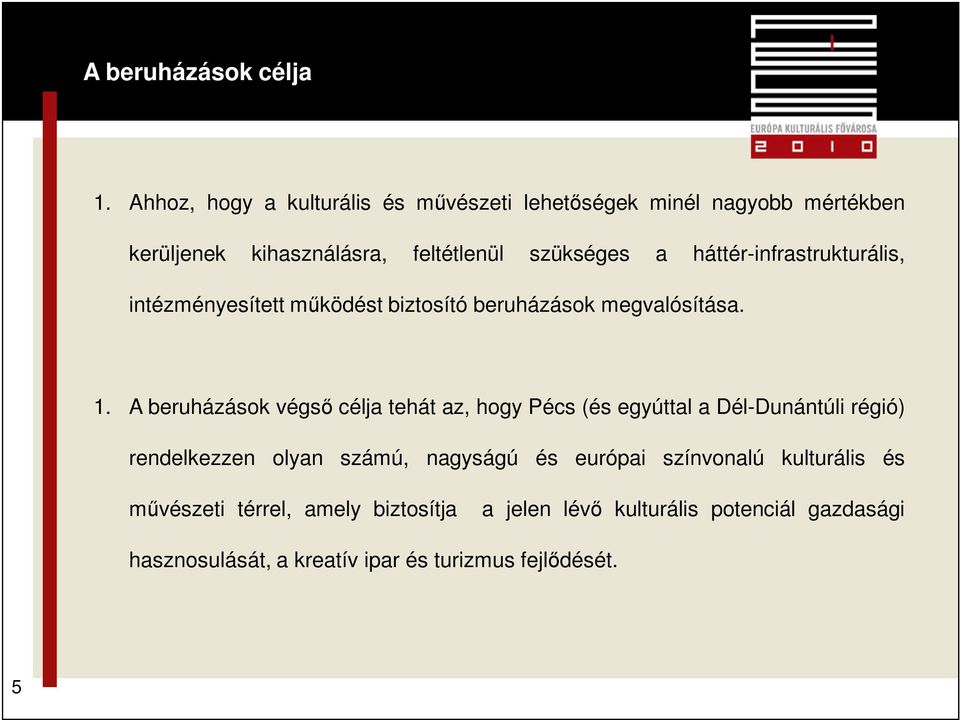 háttér-infrastrukturális, intézményesített működést biztosító beruházások megvalósítása. 1.