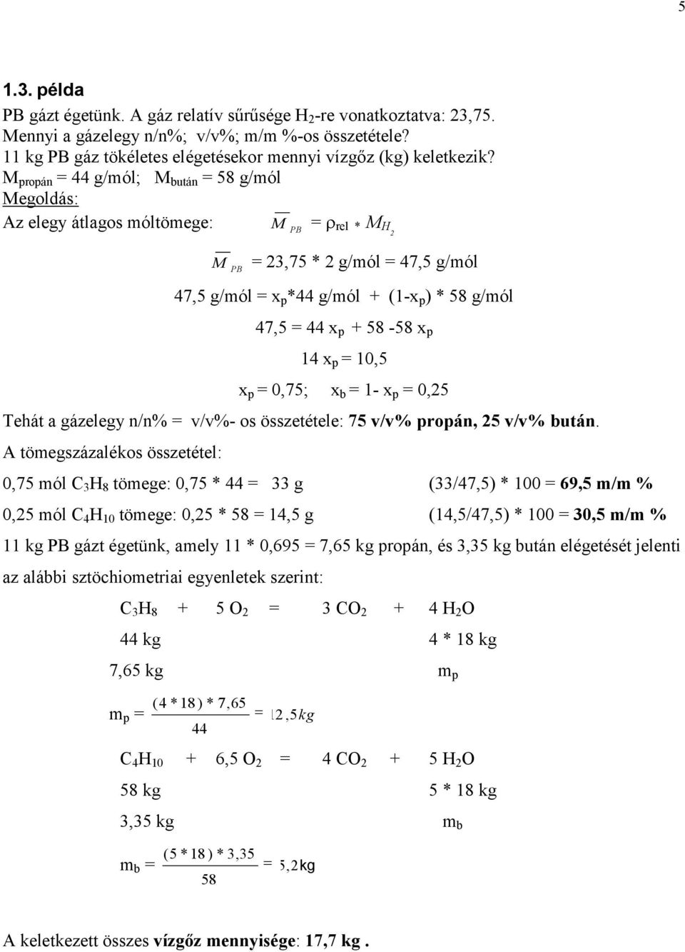 M propán = 44 g/mól; M bután = 58 g/mól Megoldás: Az elegy átlagos móltömege: M = PB rel * M H2 M = 23,75 * 2 g/mól = 47,5 g/mól PB 47,5 g/mól = x p *44 g/mól + (1-x p ) * 58 g/mól 47,5 = 44 x p +