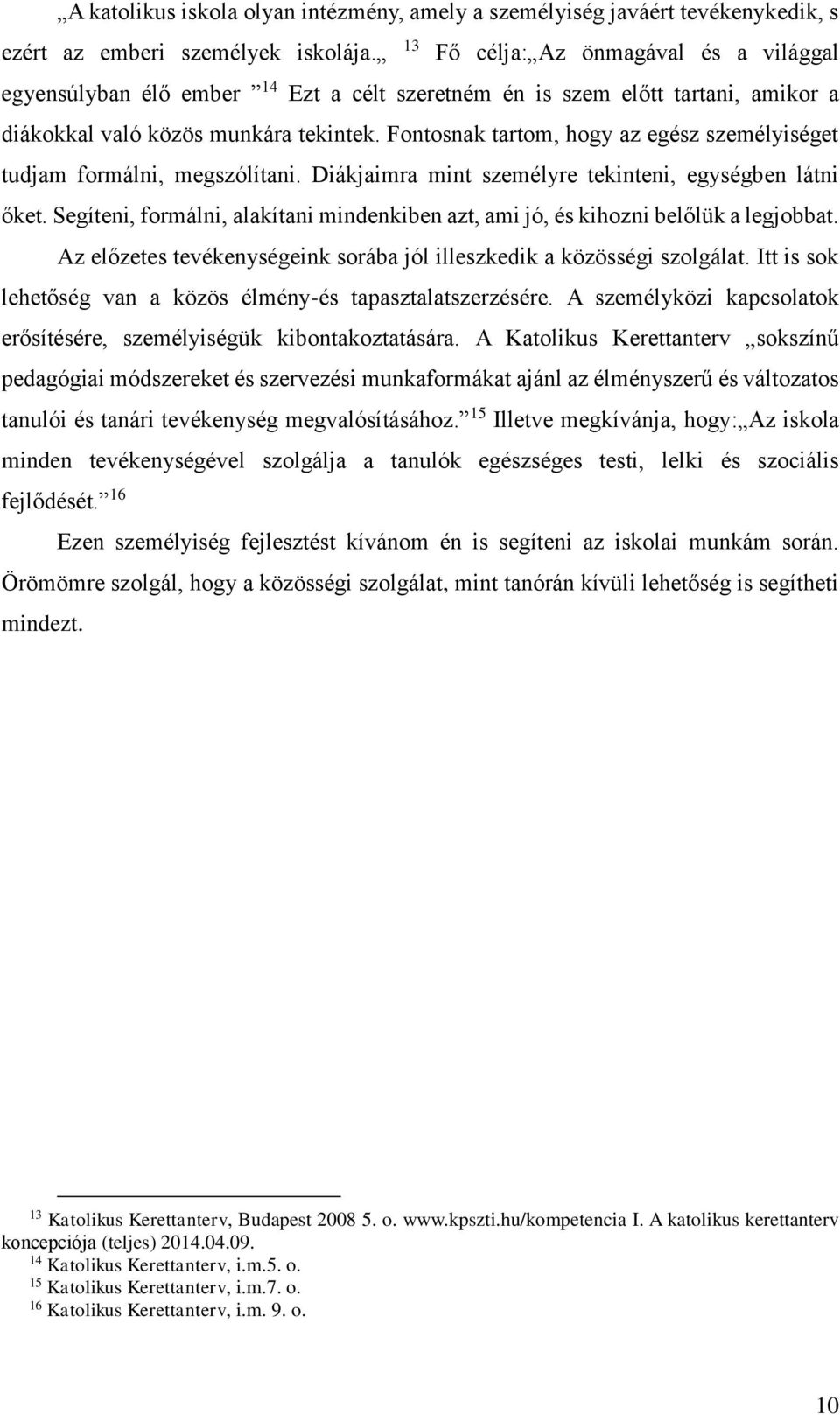 Fontosnak tartom, hogy az egész személyiséget tudjam formálni, megszólítani. Diákjaimra mint személyre tekinteni, egységben látni őket.