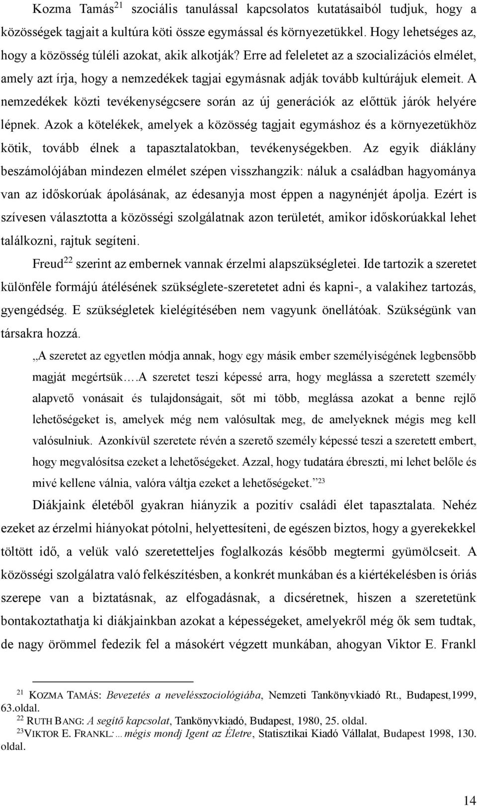 A nemzedékek közti tevékenységcsere során az új generációk az előttük járók helyére lépnek.