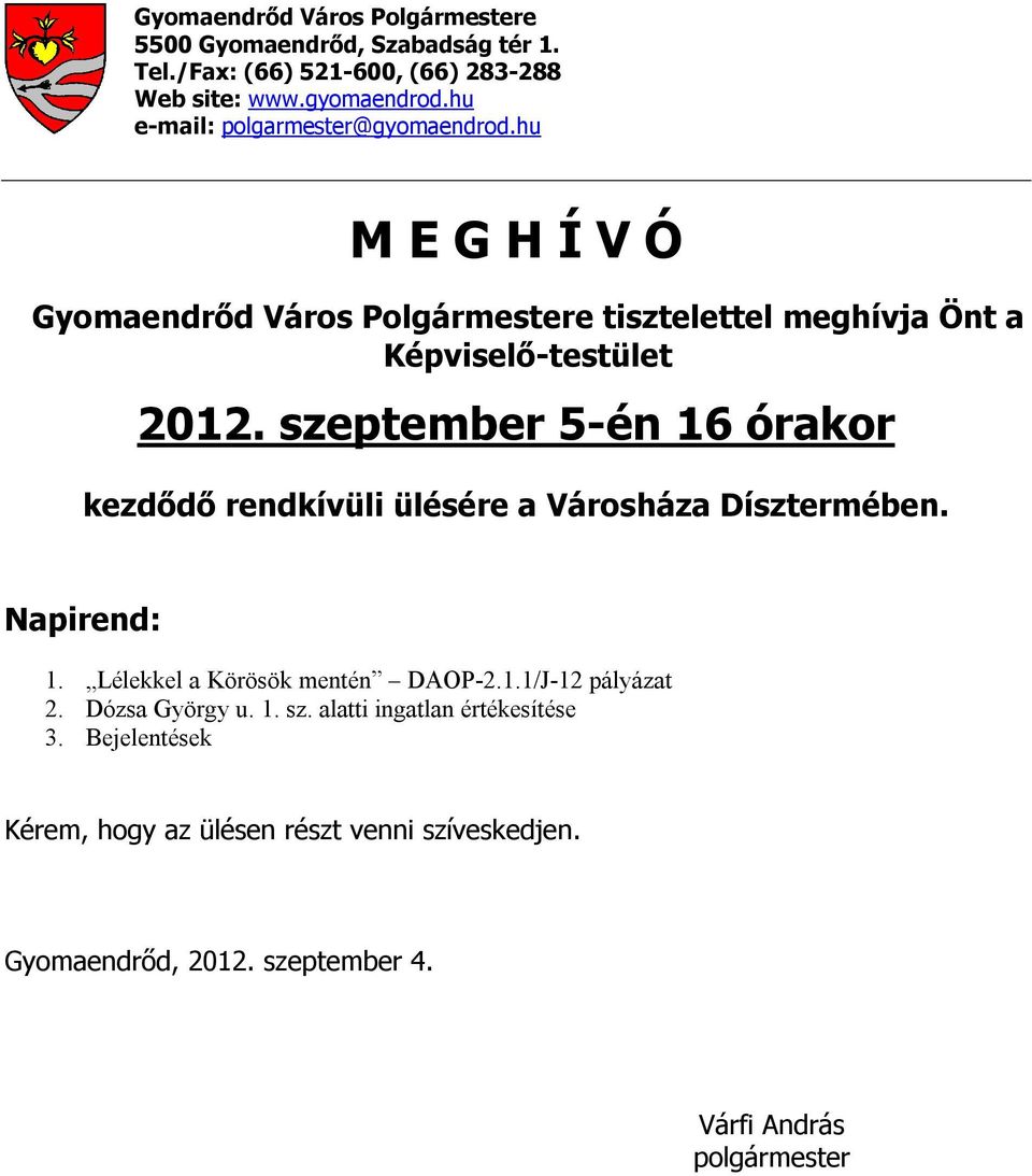 szeptember 5-én 16 órakor kezdődő rendkívüli ülésére a Városháza Dísztermében. Napirend: 1. Lélekkel a Körösök mentén DAOP-2.1.1/J-12 pályázat 2.